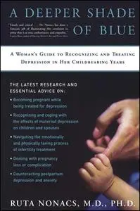 «A Deeper Shade of Blue: A Woman's Guide to Recognizing and Treating Depression in Her Childbearing Years» by Ruta Nonac