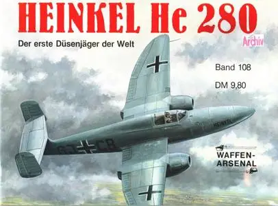 Heinkel He 280: Der erste Düsenjäger der Welt (Waffen-Arsenal Band 108)