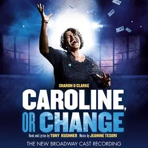 Jeanine Tesori and Tony Kushner - Caroline, or Change (The New Broadway Cast Recording) (2021)