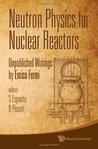 Neutron Physics for Nuclear Reactors: Unpublished Writings