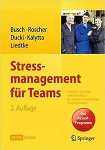 Stressmanagement für Teams: in Service, Gewerbe und Produktion - Ein ressourcenorientiertes Trainingsmanual (Repost)