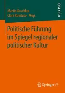 Politische Führung im Spiegel regionaler politischer Kultur