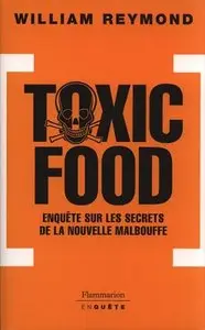 Toxic Food : Enquête sur les secrets de la nouvelle malbouffe - William Reymond