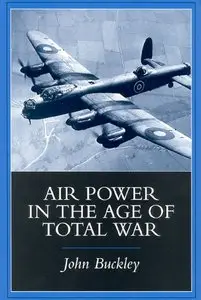 Air Power in the Age of Total War by John Buckley