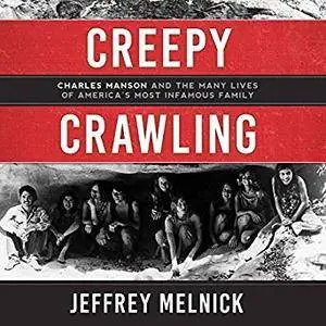 Creepy Crawling: Charles Manson and the Many Lives of America's Most Infamous Family [Audiobook]