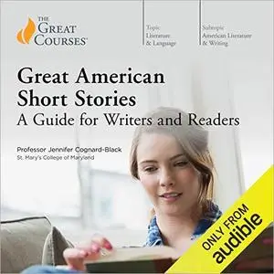 Great American Short Stories: A Guide for Writers and Readers [TTC Audio] (Repost)