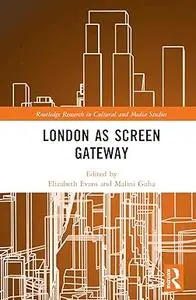 London as Screen Gateway (Routledge Research in Cultural and Media Studies)