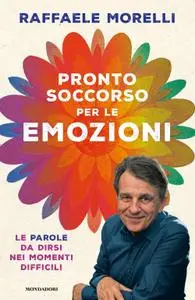 Raffaele Morelli - Pronto soccorso per le emozioni