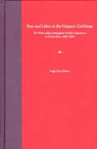 Race and Labor in the Hispanic Caribbean: The West Indian Immigrant Worker Experience
