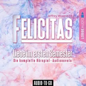 «Felicitas - Liebe im ersten Semester» by Jeffrey Wipprecht,Rs2