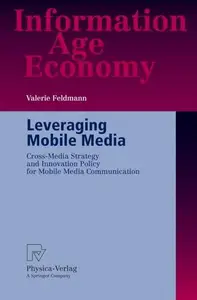 Leveraging Mobile Media: Cross-Media Strategy and Innovation Policy for Mobile Media Communication