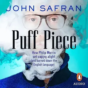 Puff Piece: How Philip Morris set vaping alight (and burned down the English language) [Audiobook]