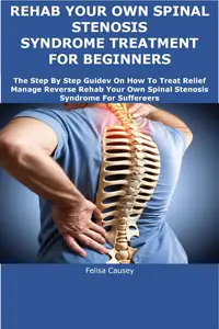 REHAB YOUR OWN SPINAL STENOSIS SYNDROME TREATMENT FOR BEGINNERS