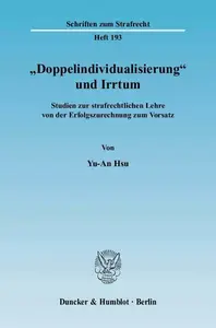 »Doppelindividualisierung« und Irrtum: Studien zur strafrechtlichen Lehre von der Erfolgszurechnung zum Vorsatz