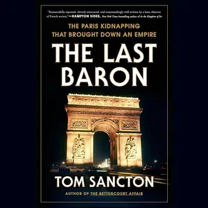 The Last Baron: The Paris Kidnapping That Brought Down an Empire