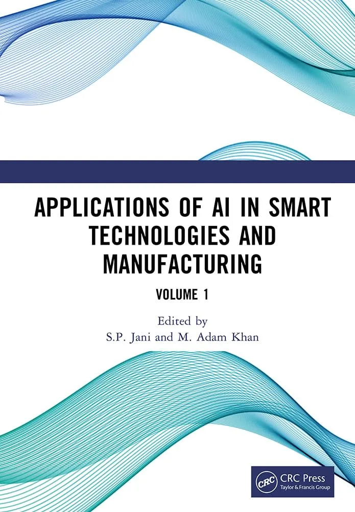 Applications of AI in Smart Technologies and Manufacturing, Volume 1