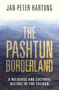 The Pashtun Borderland: A Religious and Cultural History of the Taliban