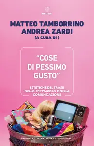 Matteo Tamborrino - «Cose di pessimo gusto». Estetiche del trash nello spettacolo e nella co...