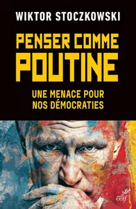 Wiktor Stoczkowski, "Penser comme Poutine: Une menace pour nos démocraties"