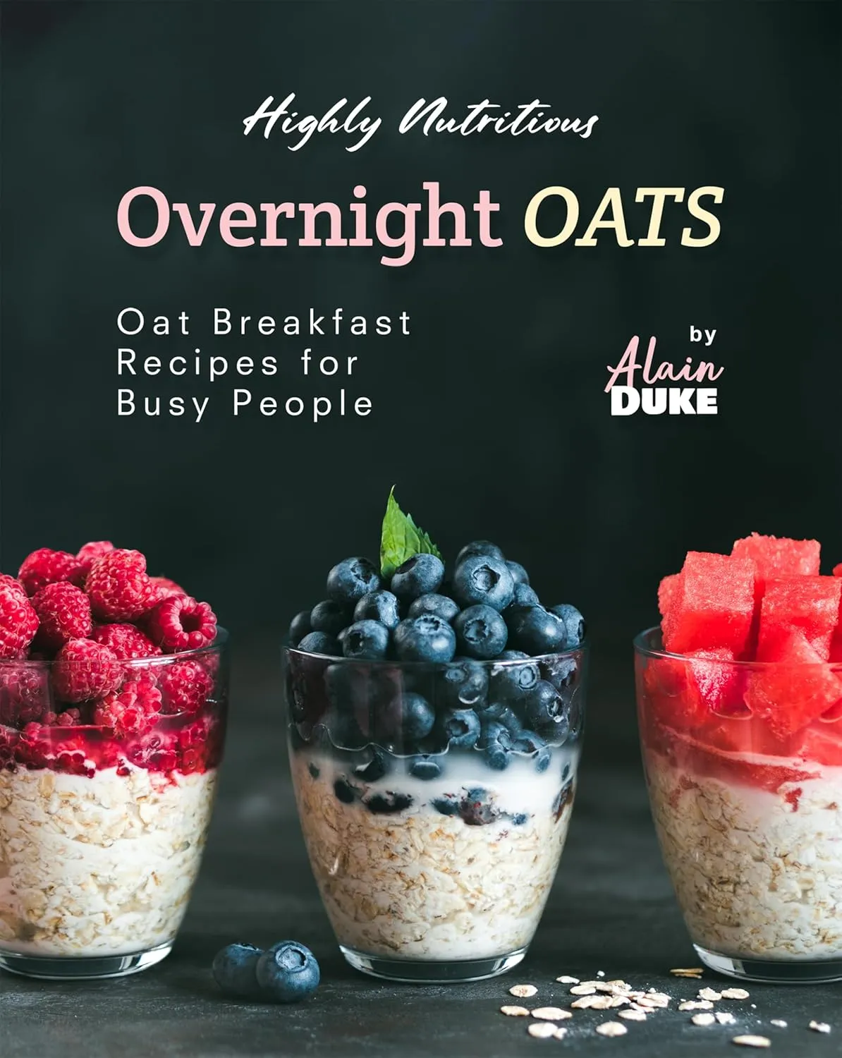 Highly Nutritious Overnight Oats: Oat Breakfast Recipes for Busy People