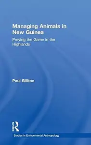 Managing Animals in New Guinea: Preying the Game in the Highlands