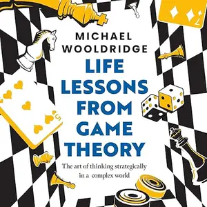 Life Lessons from Game Theory: The Art of Thinking Strategically in a Complex World [Audiobook]