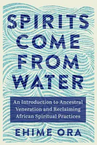 Spirits Come from Water: An Introduction to Ancestral Veneration and Reclaiming African Spiritual Practices