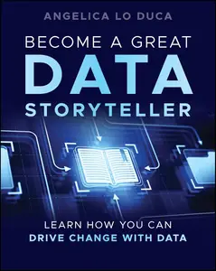 Become a Great Data Storyteller: Learn How You Can Drive Change with Data