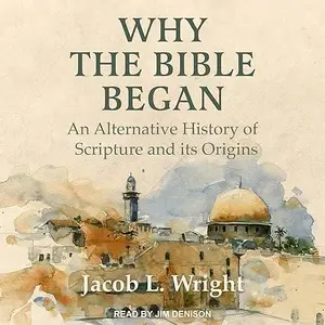 Why the Bible Began: An Alternative History of Scripture and Its Origins [Audiobook]