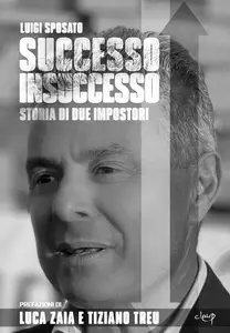 Luigi Sposato - Successo Insuccesso. Storia di due impostori