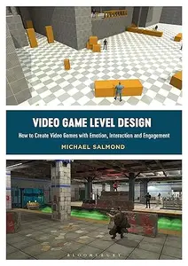 Video Game Level Design: How to Create Video Games with Emotion, Interaction, and Engagement (Repost)