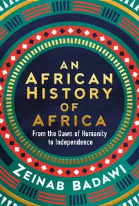 An African History of Africa: From the Dawn of Humanity to Independence