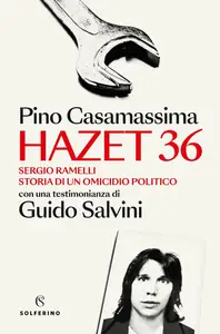 Pino Casamassima - Hazet 36. Sergio Ramelli. Storia di un omicidio politico