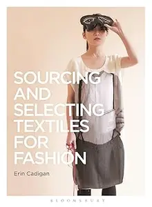 Sourcing and Selecting Textiles for Fashion: Sourcing and Selection