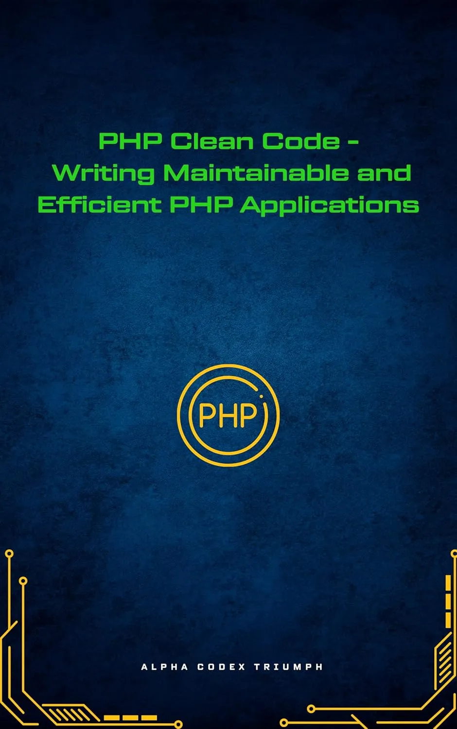 PHP Clean Code - Writing Maintainable and Efficient PHP Applications