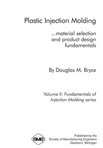 Plastic Injection Molding, Volume II - Material Selection and Product Design Fundamentals