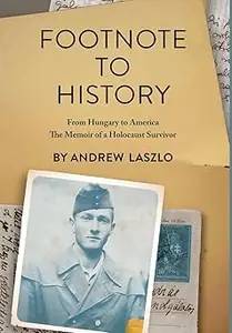 Footnote to History: From Hungary to America. The Memoir of a Holocaust Survivor