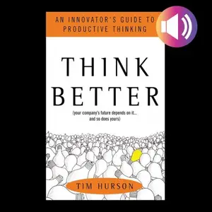 Think Better: An Innovator's Guide to Productive Thinking