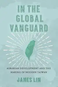 In the Global Vanguard: Agrarian Development and the Making of Modern Taiwan