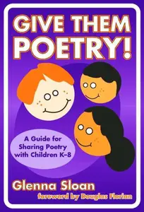 Give Them Poetry!: A Guide for Sharing Poetry With Children K-8