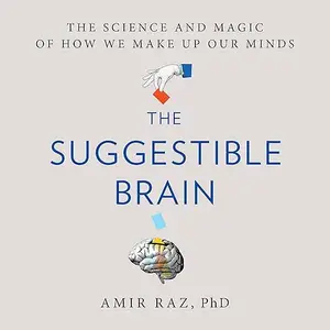 The Suggestible Brain: The Science and Magic of How We Make Up Our Minds [Audiobook]