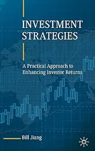 Investment Strategies: A Practical Approach to Enhancing Investor Returns