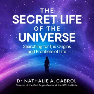 The Secret Life of the Universe: An Astrobiologist's Search for the Origins and Frontiers of Life