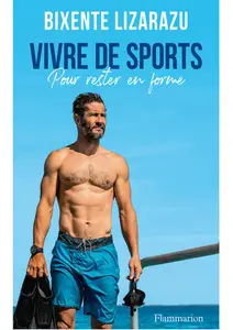 Vivre de sports : Pour rester en forme - Bixente Lizarazu