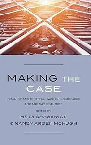 Making the Case: Feminist and Critical Race Philosophers Engage Case Studies