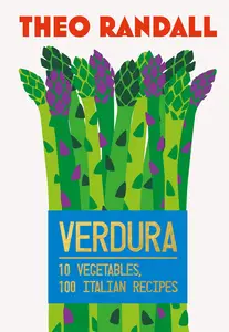 Verdura: 10 Vegetables, 100 Italian Recipes