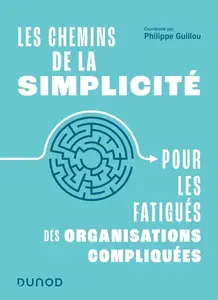 Philippe Guillou, "Les chemins de la simplicité : Pour les fatigués des organisations compliquées"