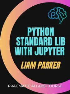 Python Standard Library Essentials With Jupyter