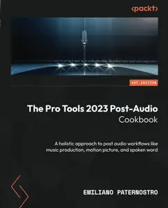 The Pro Tools 2023 Post-Audio Cookbook: A holistic approach to post audio workflows like music production