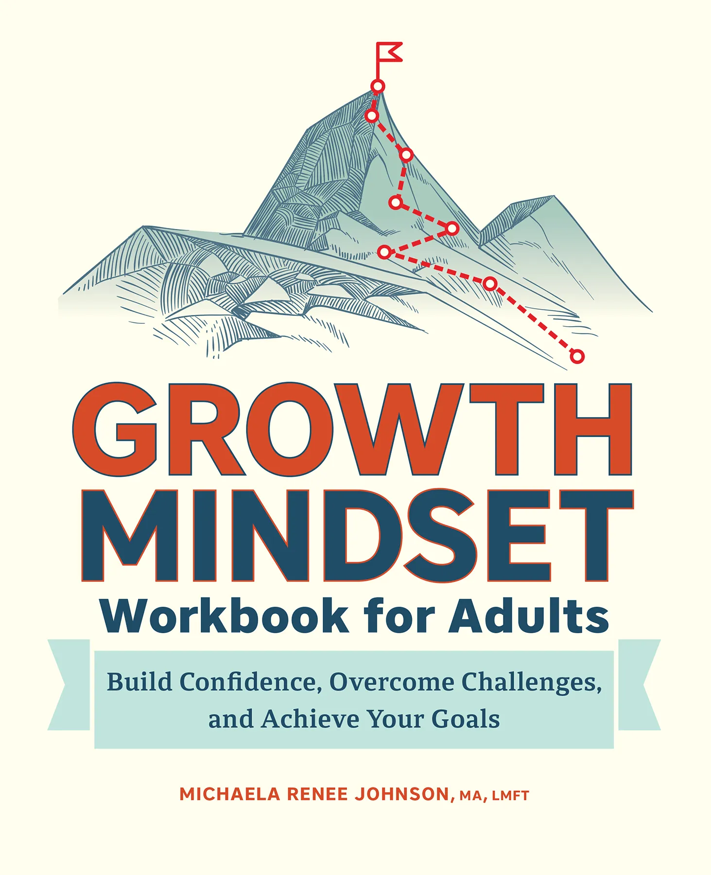 Growth Mindset Workbook for Adults: Build Confidence, Overcome Challenges, and Achieve Your Goals